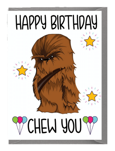 Funny Birthday Card - Happy Birthday Chew You Chewbacca Star Wars C141