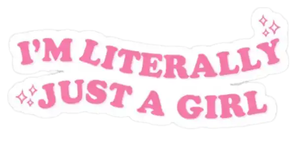 I'm Literally Just A Girl Sticker