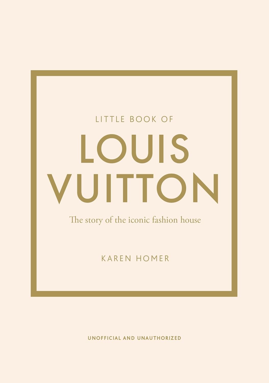 Little Book of Louis Vuitton: The Story of the Iconic Fashion House