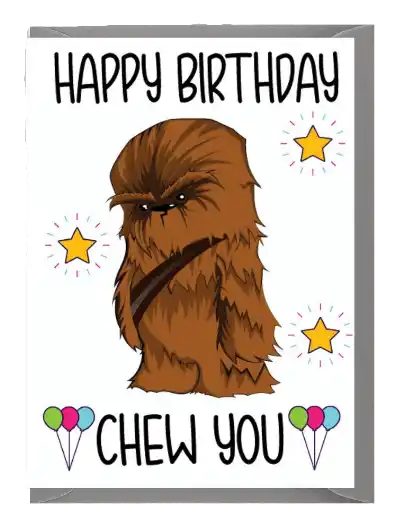 Funny Birthday Card - Happy Birthday Chew You Chewbacca Star Wars C141
